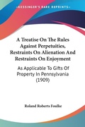 Bild: A Treatise On The Rules Against Perpetuities, Restraints On Alienation And Restraints On Enjoyment - Kessinger Publishing