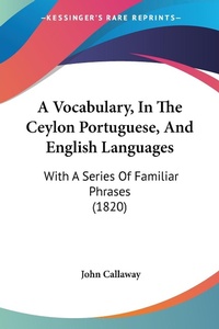 Abbildung von: A Vocabulary, In The Ceylon Portuguese, And English Languages - Kessinger Publishing Co