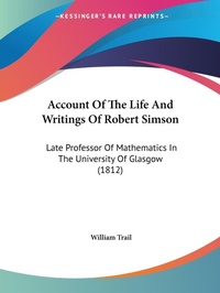 Abbildung von: Account Of The Life And Writings Of Robert Simson - Kessinger Publishing Co