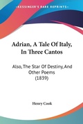 Abbildung von: Adrian, A Tale Of Italy, In Three Cantos - Kessinger Publishing Co
