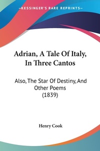 Abbildung von: Adrian, A Tale Of Italy, In Three Cantos - Kessinger Publishing Co