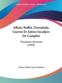 Abbildung von: Affaire Buffet, Deroulede, Guerin Et Autres Inculpes De Complot - Kessinger Publishing