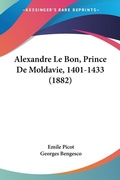 Bild: Alexandre Le Bon, Prince De Moldavie, 1401-1433 (1882) - Kessinger Publishing