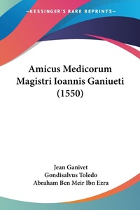 Abbildung von: Amicus Medicorum Magistri Ioannis Ganiueti (1550) - Kessinger Publishing Co