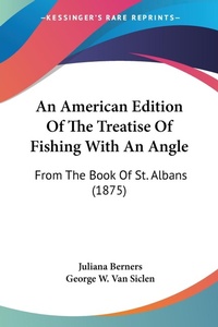 Abbildung von: An American Edition Of The Treatise Of Fishing With An Angle - Kessinger Publishing