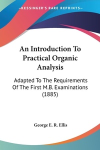 Abbildung von: An Introduction To Practical Organic Analysis - Kessinger Publishing