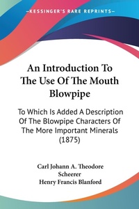 Abbildung von: An Introduction To The Use Of The Mouth Blowpipe - Kessinger Publishing