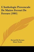 Cover: L'Anthologie Provencale De Maitre Ferrari De Ferrare (1901) - Kessinger Publishing