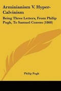 Cover: Arminianism V. Hyper-Calvinism - Kessinger Publishing Co