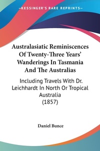 Abbildung von: Australasiatic Reminiscences Of Twenty-Three Years' Wanderings In Tasmania And The Australias - Kessinger Publishing Co