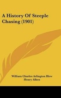 Cover: A History Of Steeple Chasing (1901) - Kessinger Publishing