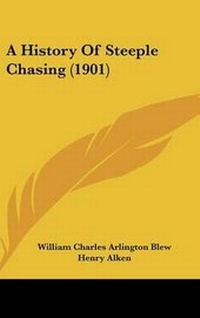 Enlarge image Cover: A History Of Steeple Chasing (1901) - Kessinger Publishing