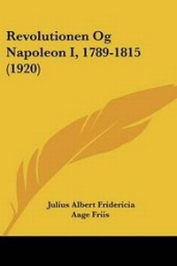 Abbildung von: Revolutionen Og Napoleon I, 1789-1815 (1920) - Kessinger Publishing