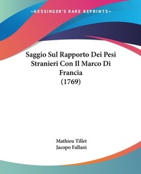 Abbildung von: Saggio Sul Rapporto Dei Pesi Stranieri Con Il Marco Di Francia (1769) - Kessinger Publishing Co