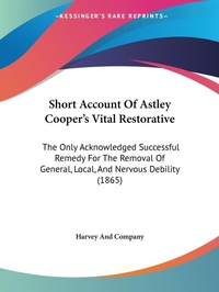 Abbildung von: Short Account Of Astley Cooper's Vital Restorative - Kessinger Publishing Co