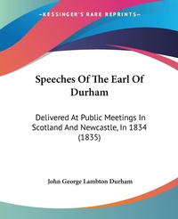 Abbildung von: Speeches Of The Earl Of Durham - Kessinger Publishing Co