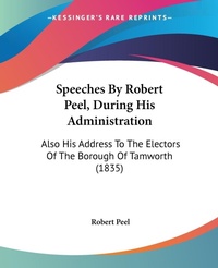 Abbildung von: Speeches By Robert Peel, During His Administration - Kessinger Publishing Co