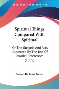 Abbildung von: Spiritual Things Compared With Spiritual - Kessinger Publishing Co