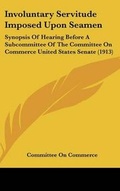 Cover: Involuntary Servitude Imposed Upon Seamen - Kessinger Publishing