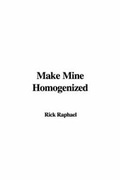 Cover: Make Mine Homogenized - IndyPublish.com