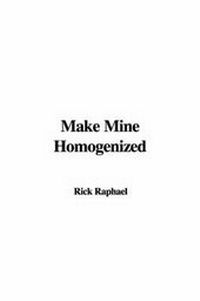 Enlarge image Cover: Make Mine Homogenized - IndyPublish.com