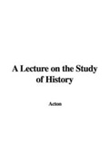 Cover: A Lecture on the Study of History - IndyPublish.com