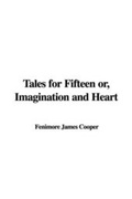 Cover: Tales for Fifteen Or, Imagination and Heart - IndyPublish.com