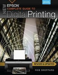 Abbildung von: New Epson Complete Guide to Digital Printing - Lark Books,U.S.