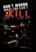 Cover: Don't Wound What You Can't Kill - Xlibris Corporation
