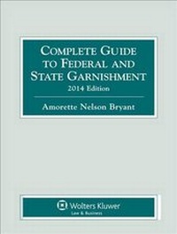 Enlarge image Cover: Complete Guide to Federal and State Garnishment, 2014 Edition - Aspen Publishers Inc.,U.S.