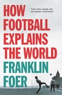 Cover: How Football Explains The World - Cornerstone Digital