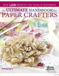 Abbildung von: The Ultimate Handbook for Paper Crafters - Leisure Arts Inc