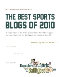 Enlarge image Cover: BallHyped.Com Presents ... The Best Sports Blogs of 2010 - Lulu.com