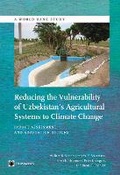 Cover: Reducing the Vulnerability of Uzbekistan's Agricultural Systems to Climate Change - World Bank Publications