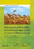 Cover: Reducing the Vulnerability of Azerbaijan's Agricultural Systems to Climate Change - World Bank Publications