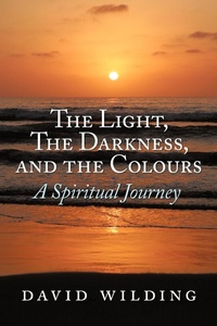 Abbildung von: The Light, The Darkness, and the Colours - AuthorHouse