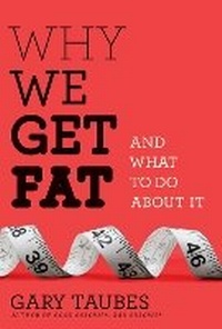 Enlarge image Cover: Why We Get Fat - Random House Inc