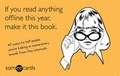 Cover: If You Read Anything Offline This Year, Make It This Book (someecards) - Sterling