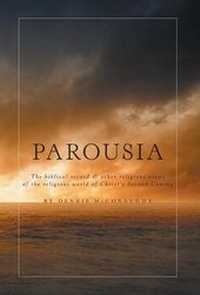 Bild: Parousia - The Biblical Record & Other Religious Views of the Religious World of Christ's Second Coming - FriesenPress