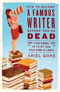 Bild: How to Become a Famous Writer Before You're Dead - Three Rivers Press