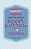 Cover: The Great British Bake Off: How to Avoid a Soggy Bottom and Other Secrets to Achieving a Good Bake - BBC Digital