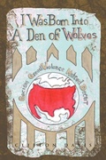 Cover: I Was Born Into a Den of Wolves - Xlibris