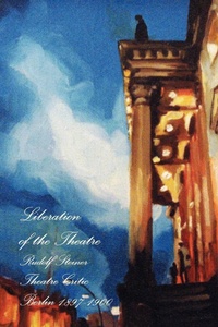 Abbildung von: Liberation of the Theatre, Rudolf Steiner, Theatre Critic 1897-1900 - Lulu.com