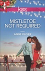 Cover: Mistletoe Not Required - Harlequin KISS