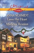 Cover: Lasso Her Heart & Mistletoe Reunion - Love Inspired Classics