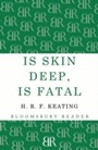 Cover: Is Skin Deep, Is Fatal - Bloomsbury Reader