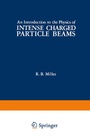 Cover: An Introduction to the Physics of Intense Charged Particle Beams - Springer