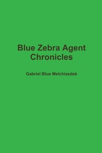 Abbildung von: Blue Zebra Agent Chronicles - Lulu.com