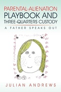 Cover: Parental-Alienation Playbook and Three-Quarters Custody - iUniverse