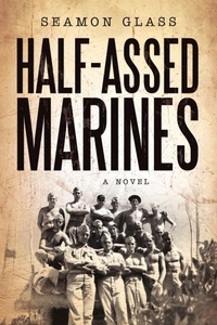 Enlarge image Cover: Half-Assed Marines - iUniverse